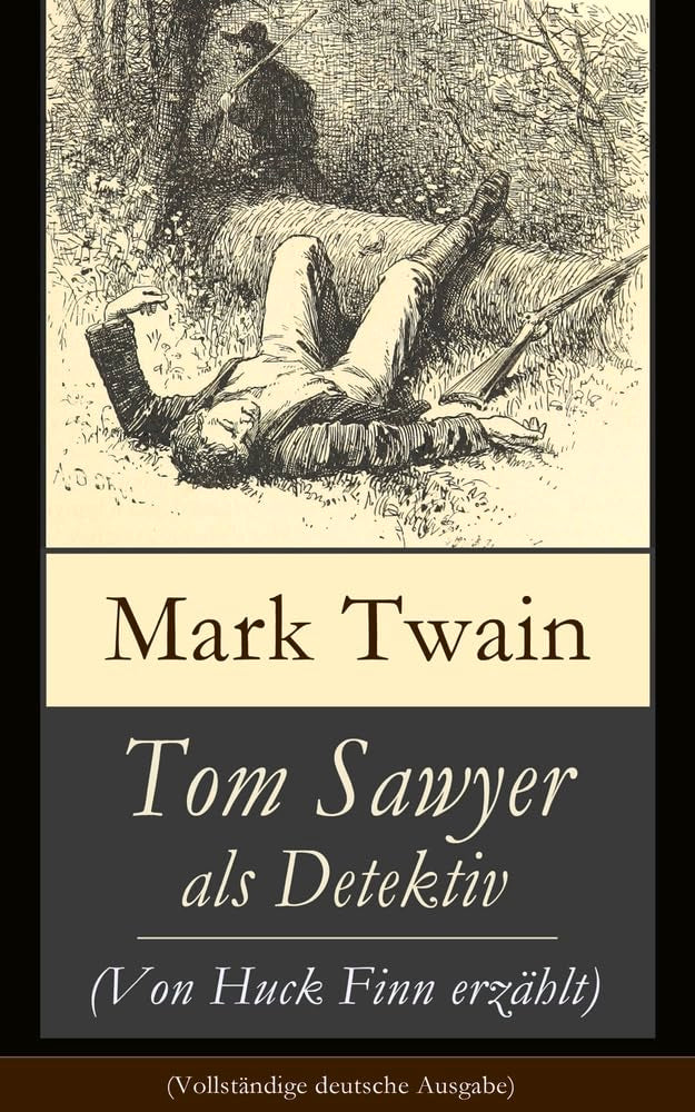 Tom Sawyer als Detektiv (Von Huck Finn erzählt): Der berühmte Lausbube und sein Freund Huckleberry Finn: Der Berühmte Lausbube Und Sein Freund Huckleberry Finn Action & Adventure