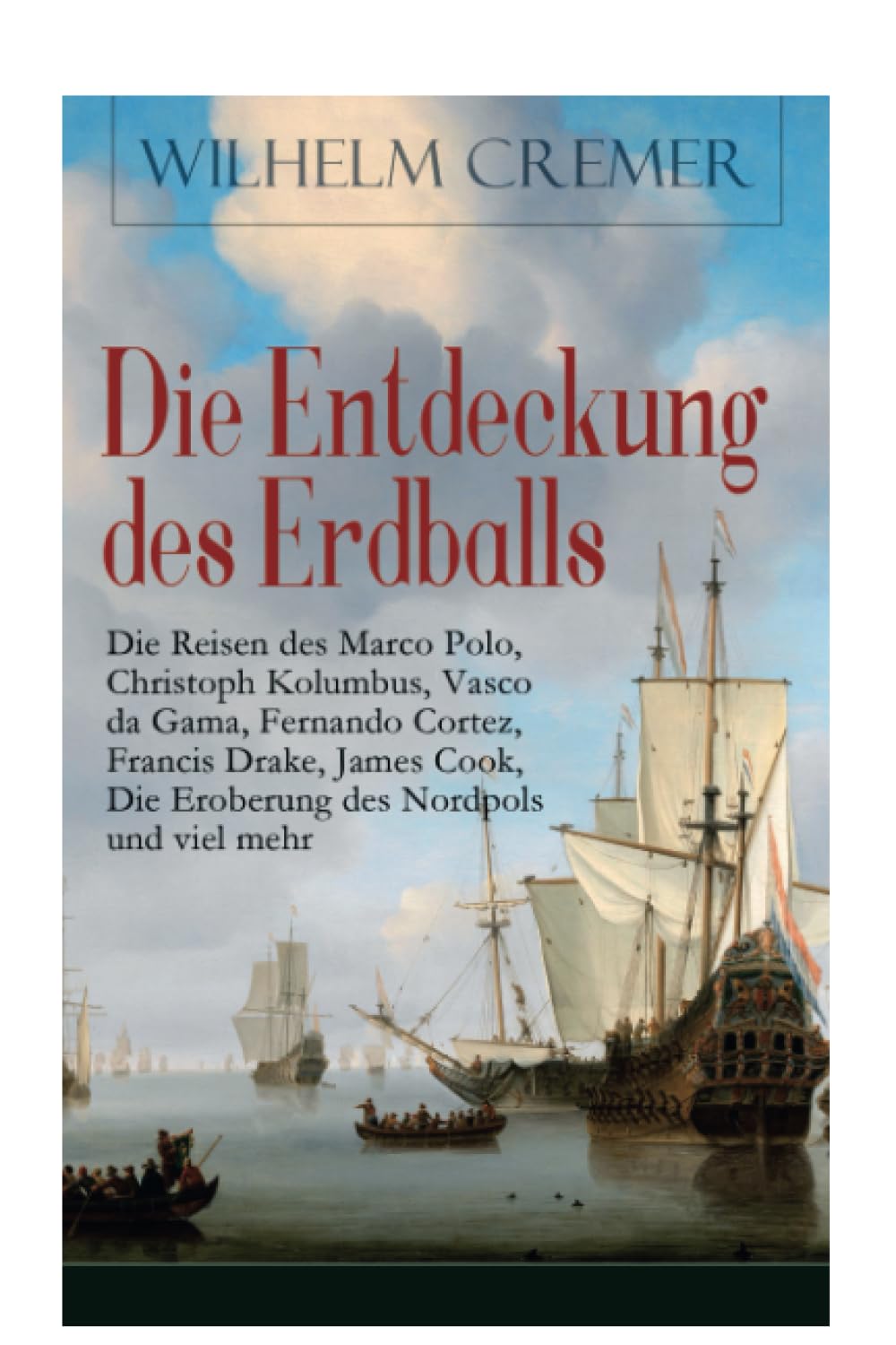 Die Entdeckung des Erdballs - Die Reisen des Marco Polo, Christoph Kolumbus, Vasco da Gama, Fernando Cortez, Francis Drake, James Cook, Die Eroberung Geology & Geography