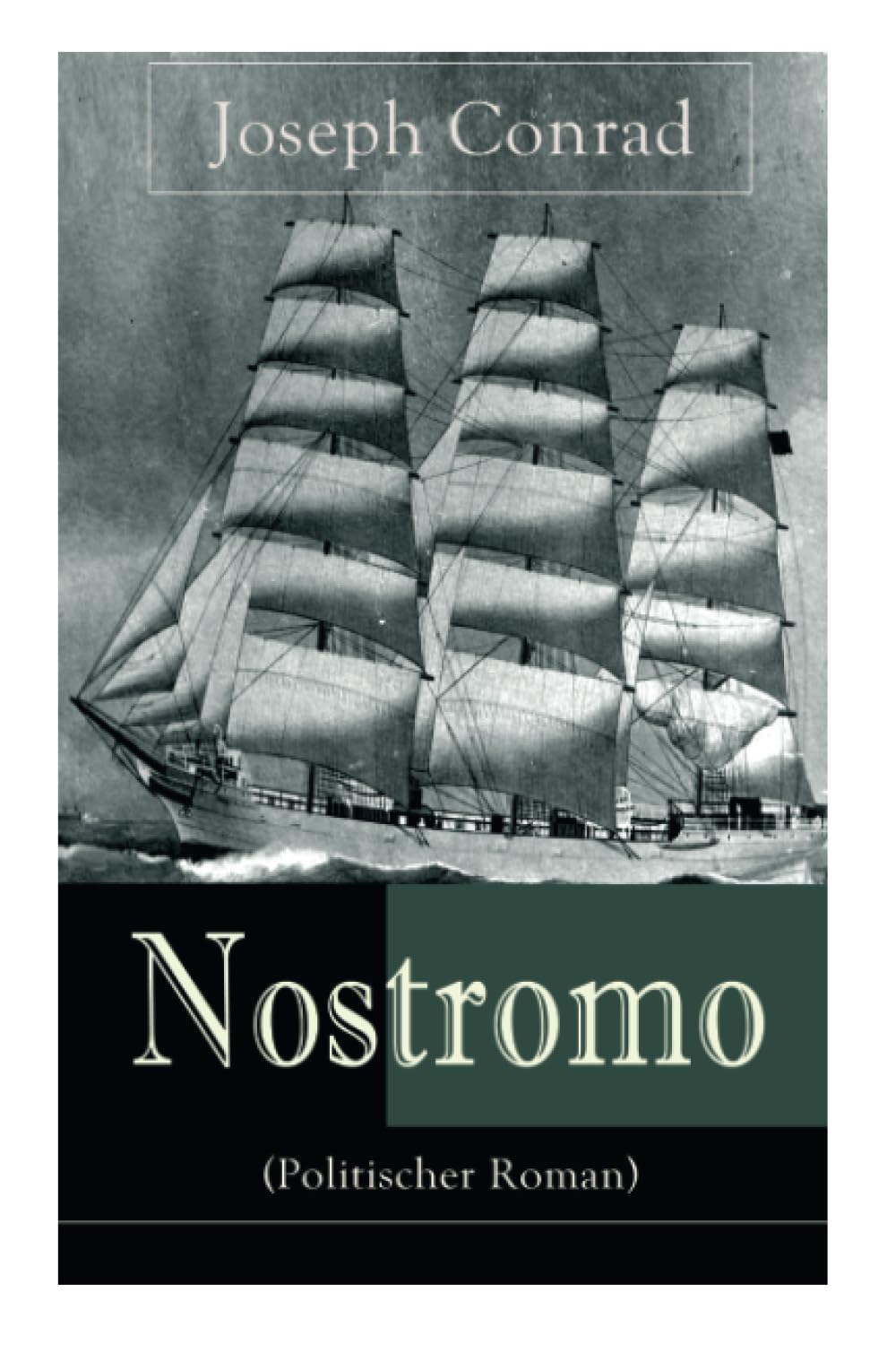Nostromo (Politischer Roman): Einer der wichtigsten englischsprachigen Romane des 20. Jahrhunderts (Eine Geschichte von der Meeresküste) Historical Fiction