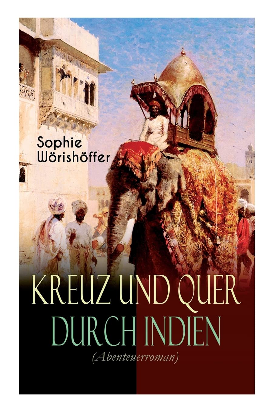 Kreuz und quer durch Indien (Abenteuerroman): Irrfahrten zweier junger deutscher Leichtmatrosen in der Indischen Wunderwelt Contemporary literature