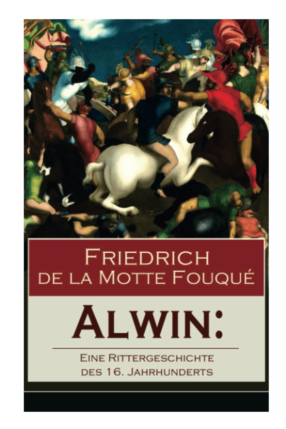 Alwin: Eine Rittergeschichte des 16. Jahrhunderts: Historischer Roman Classics