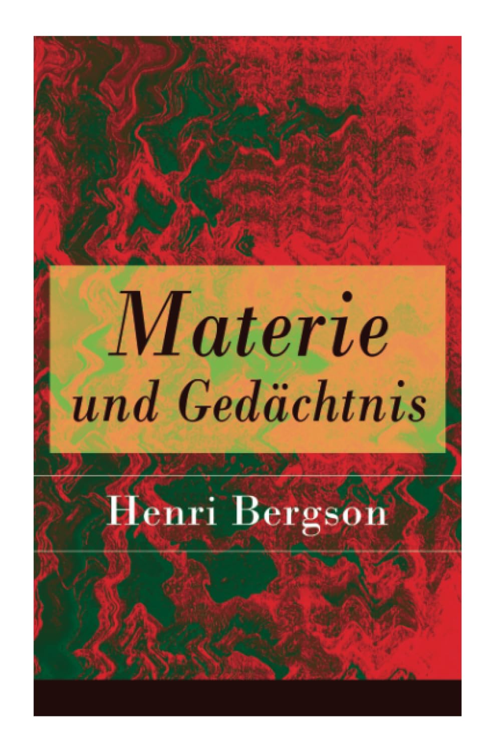 Materie und Gedächtnis: Eine Abhandlung über die Beziehung zwischen Körper und Geist Philosophy