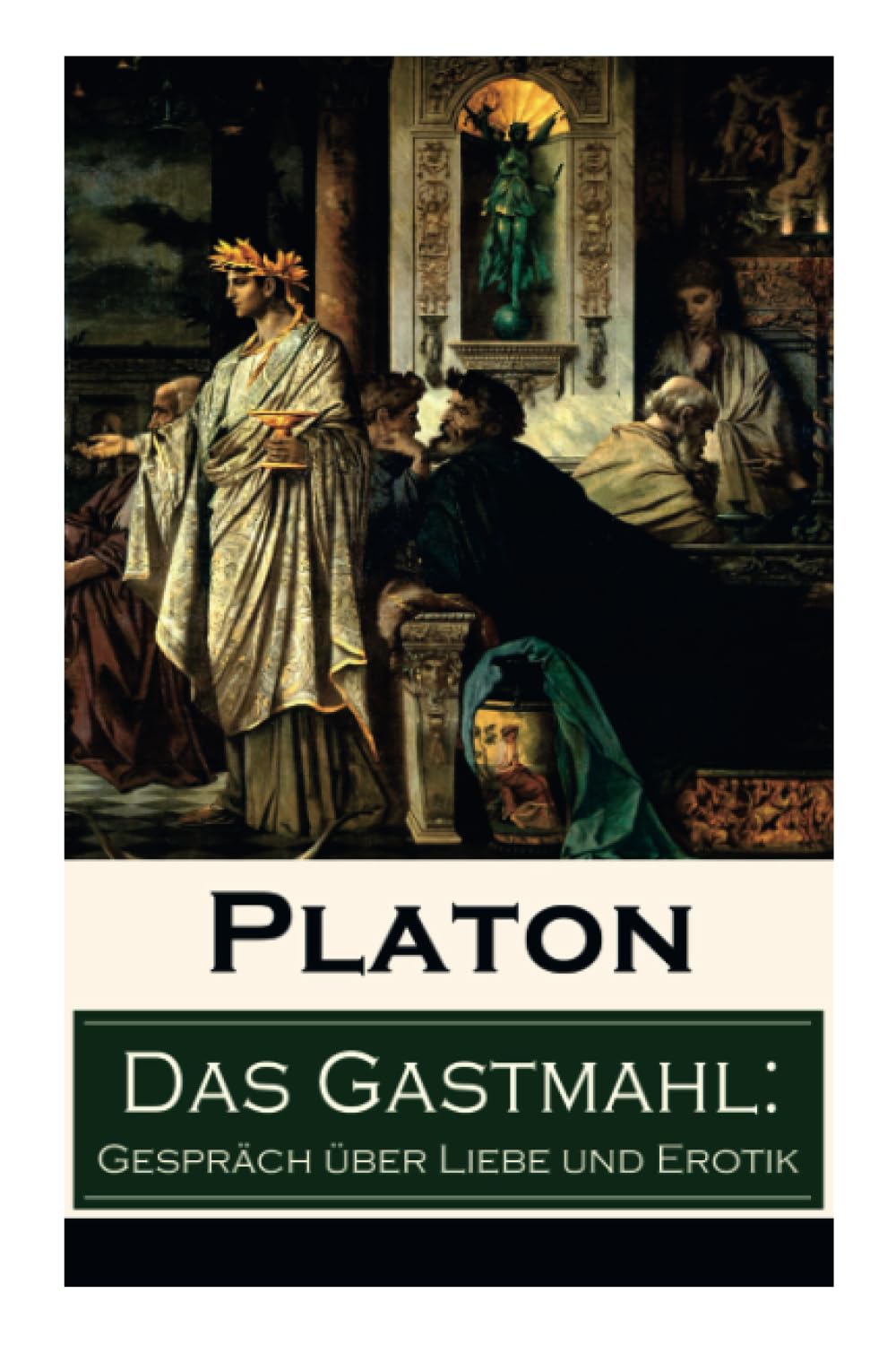 Das Gastmahl: Gespräch über Liebe und Erotik: Das Symposion - Dialog über den Eros Philosophy
