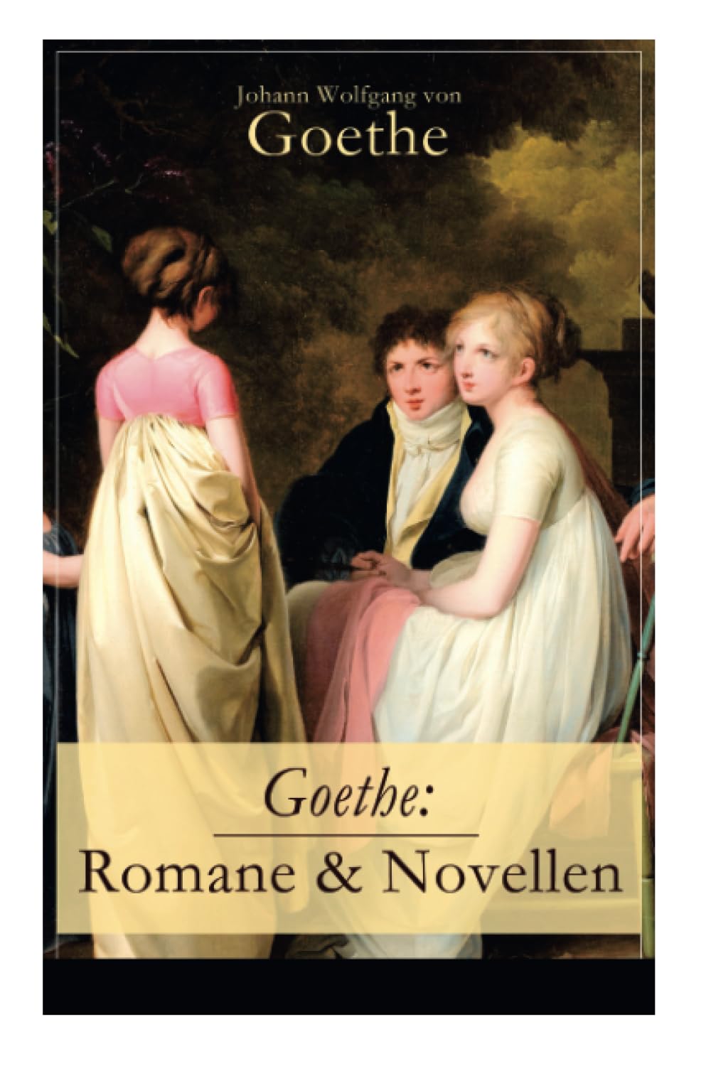 Goethe: Romane & Novellen (Band 2/2): Romane & Novellen (Band 2/2): 19 Titel in einem Band - Die Leiden des jungen Werther + Die Wahlverwandtschaften ... + Die guten Weiber + Der Hausball und mehr Contemporary literature Books