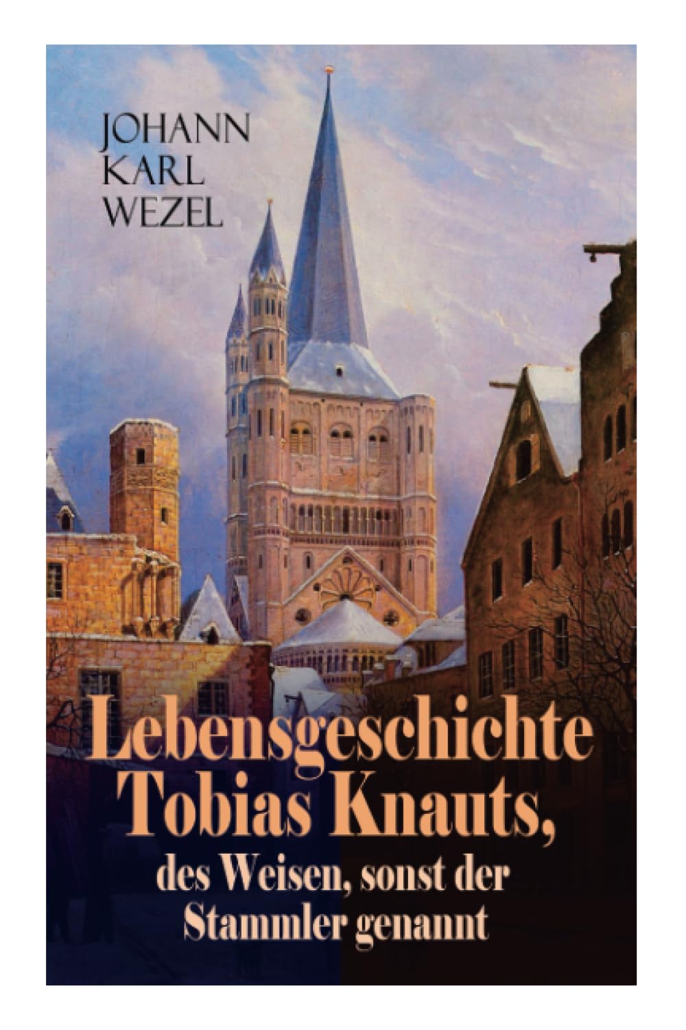 Lebensgeschichte Tobias Knauts, des Weisen, sonst der Stammler genannt: Satirischer Roman: Ein Klassiker des 18. Jahrhundert Humour & Satire