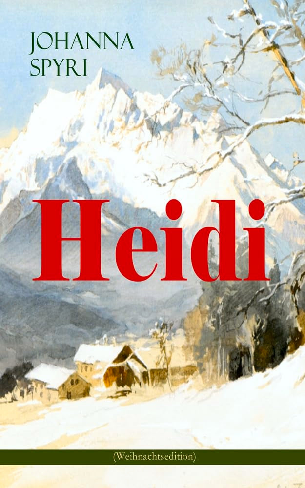 Heidi (Weihnachtsedition): Illustrierte Ausgabe des beliebten Kinderbuch-Klassikers: Heidis Lehr- und Wanderjahre & Heidi kann brauchen, was es gelernt hat Non-fiction