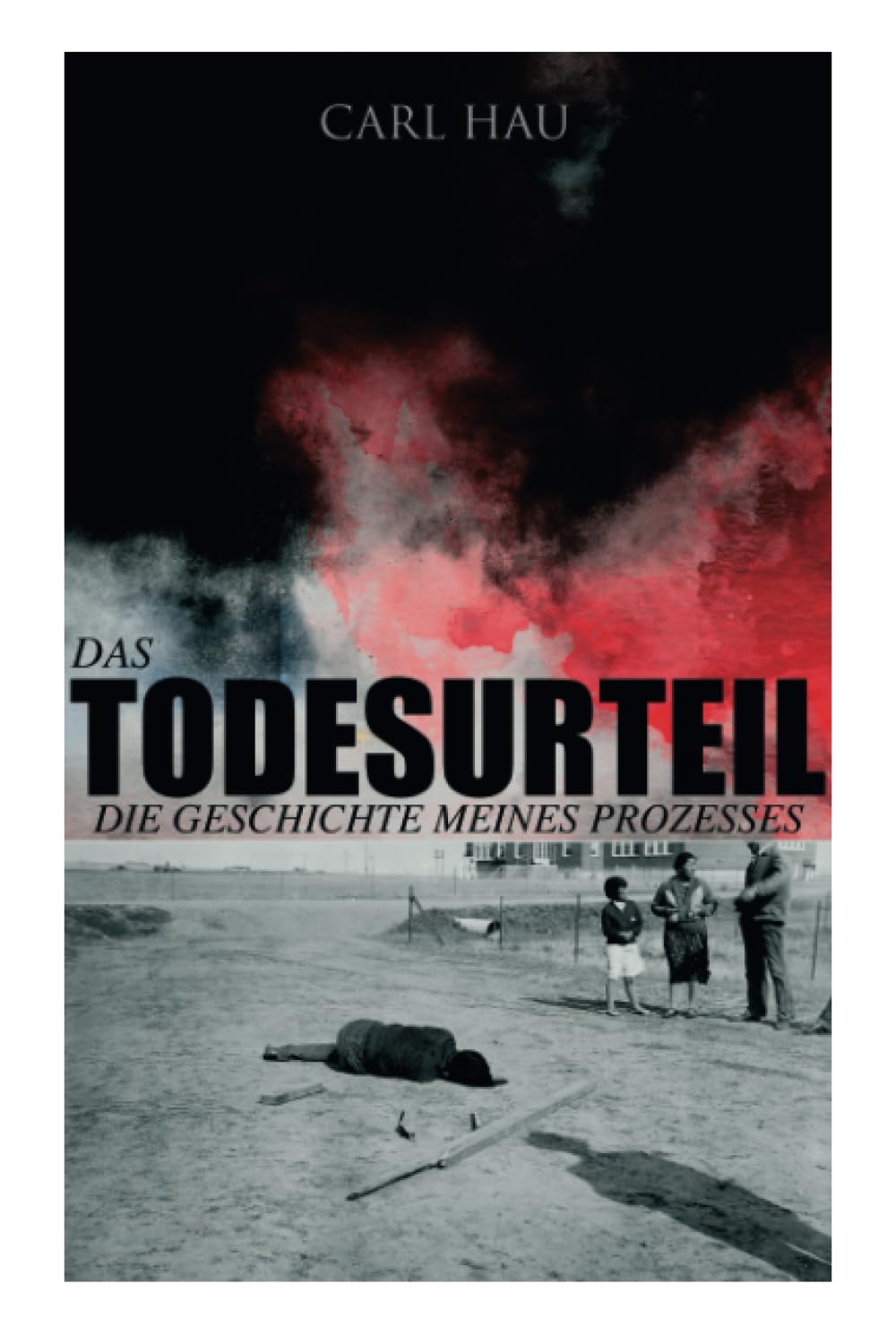 Das Todesurteil: Die Geschichte meines Prozesses: Wahre Verbrechen - Ein Krimi aus eigener Sicht Politics & Society