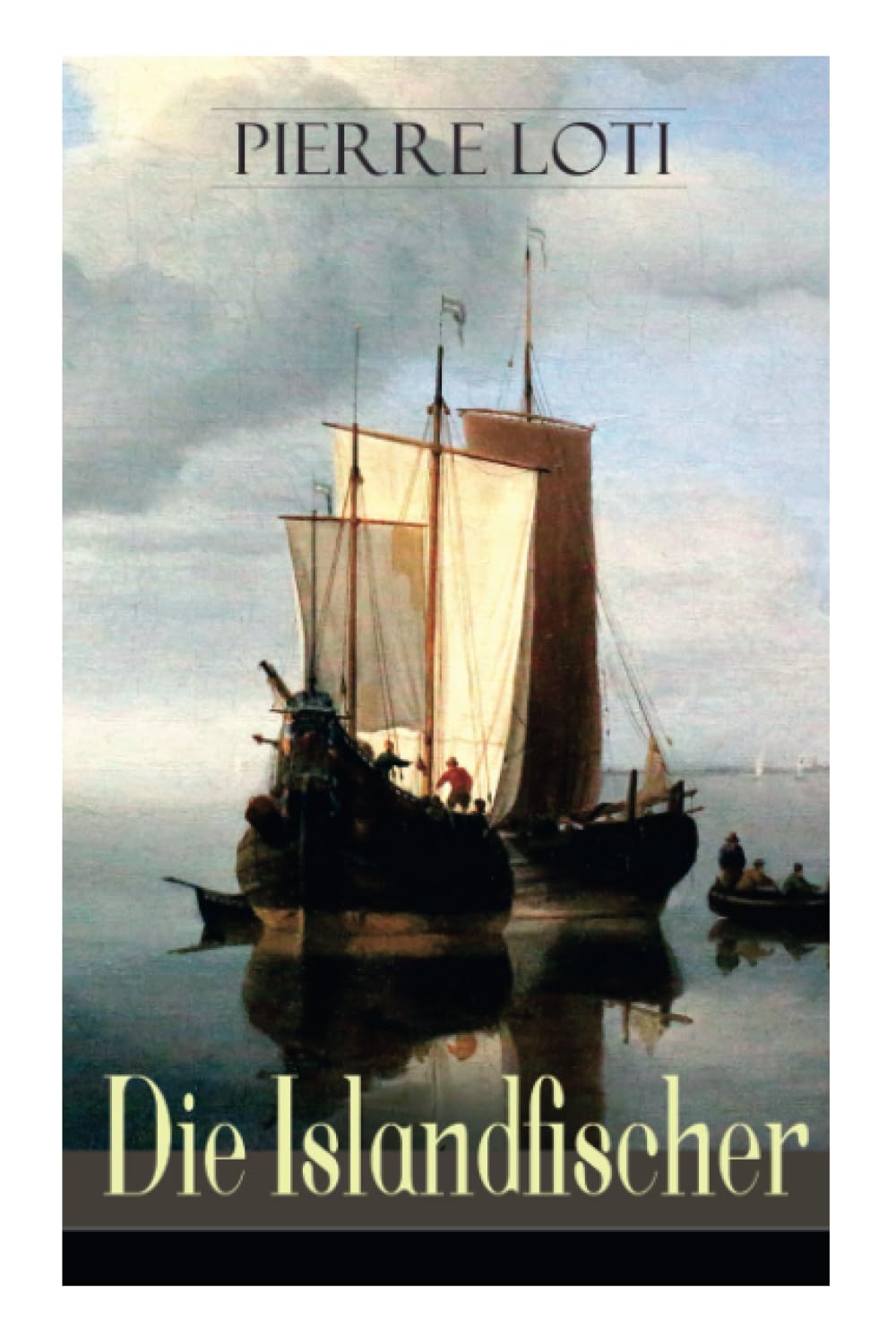 Die Islandfischer: Ein Seefahrer Roman des Autors von "Reise durch Persien", "Auf fernen Meeren" und "Die Entzauberten" Classics