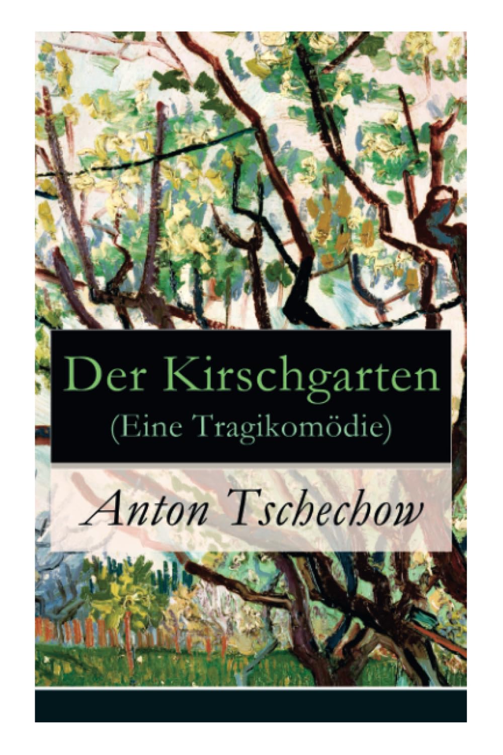 Der Kirschgarten (Eine Tragikomödie): Eine gesellschaftskritische Komödie in vier Akten Drama
