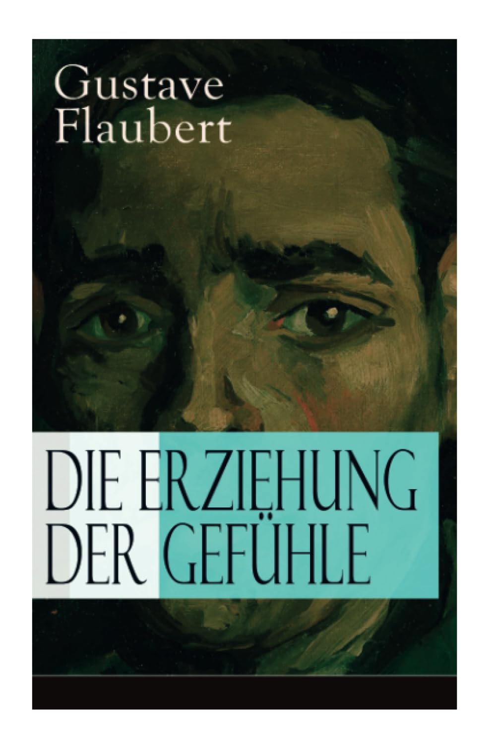 Die Erziehung der Gefühle: Geschichte eines jungen Mannes - Lehrjahre des Herzens Historical Fiction