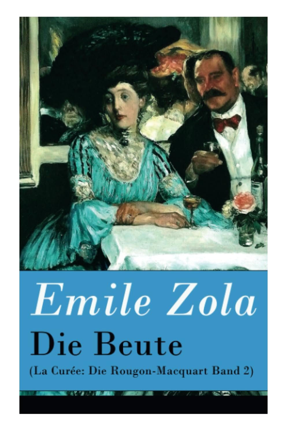 Die Beute (La Curée: Die Rougon-Macquart Band 2) Contemporary literature