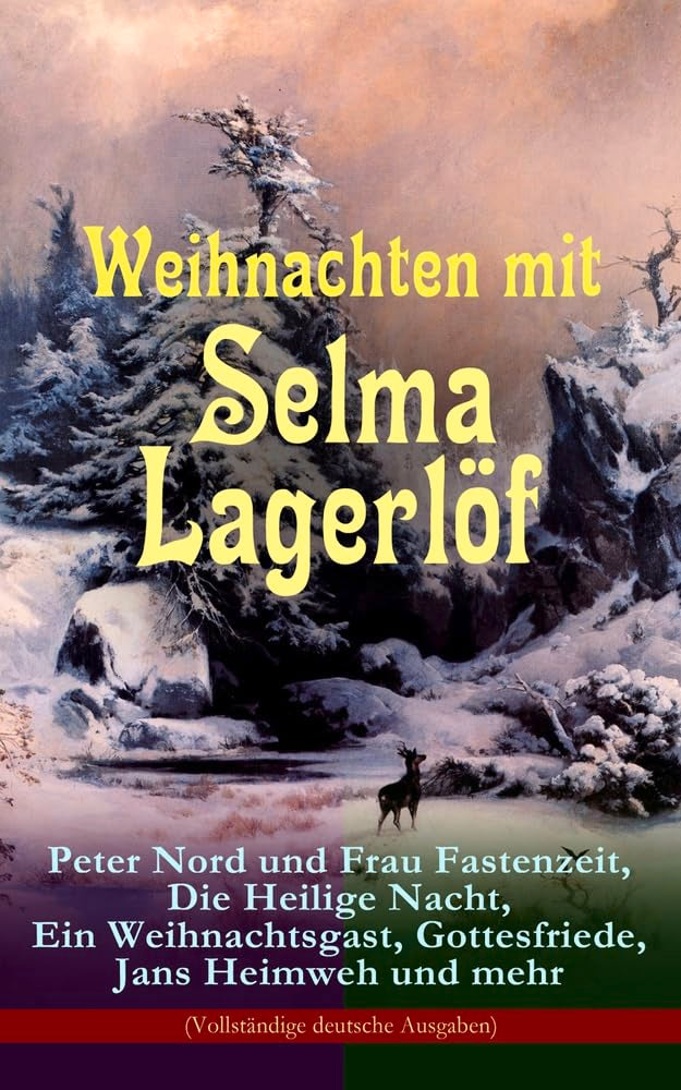 Weihnachten mit Selma Lagerlöf: Peter Nord und Frau Fastenzeit, Die Heilige Nacht, Ein Weihnachtsgast, Gottesfriede, Jans Heimweh und mehr: Die belieb Contemporary literature Books