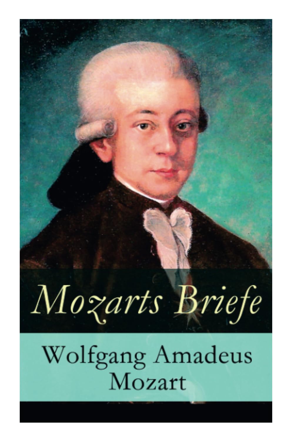 Mozarts Briefe: Ausgewählt Korrespondenz (1769 - 1791) Drama