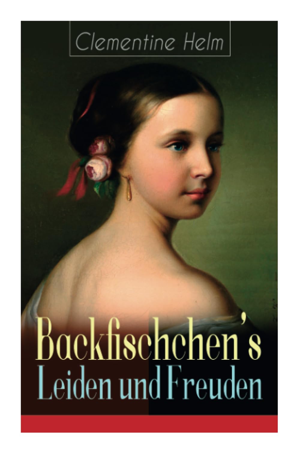 Backfischchen's Leiden und Freuden: Mädchenroman aus dem 19. Jahrhundert Classics