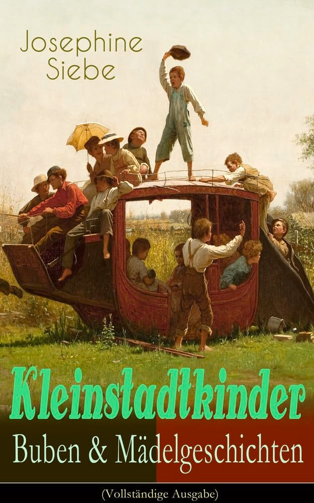 Kleinstadtkinder: Buben & Mädelgeschichten: Die Fünf Schatzgräber, Weihnachtsaugen, Durch Der Schneekönigin Reich, Ein Fastnachtsspiel, ... Christoffel Will Ein König Werden!... Novels & Short Stories