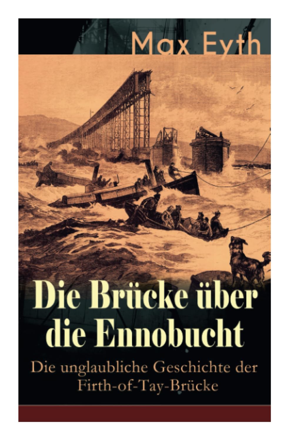 Die Brücke über die Ennobucht: Die unglaubliche Geschichte der Firth-of-Tay-Brücke: Historischer Roman Business & Technology