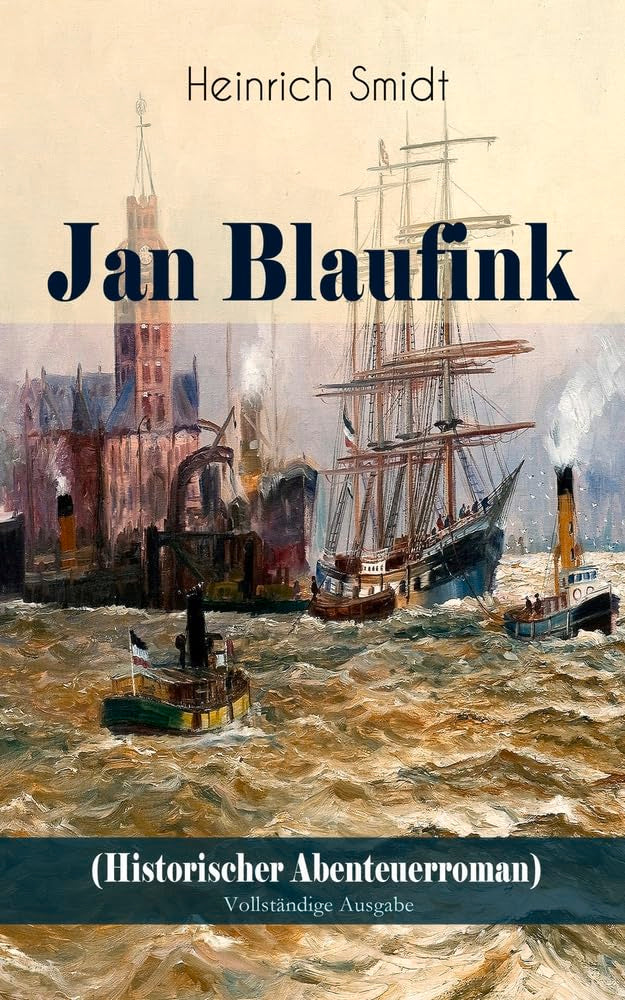 Jan Blaufink (Historischer Abenteuerroman): Eine hamburgische Erzählung - See und Theater: Eine Hamburgische Erzählung - See Und Theater Action & Adventure