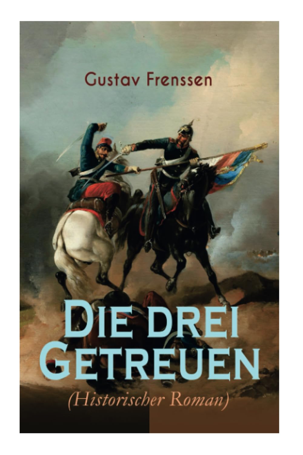 Die drei Getreuen (Historischer Roman): Deutsch-Französische Krieg 1870-1871 Historical Fiction