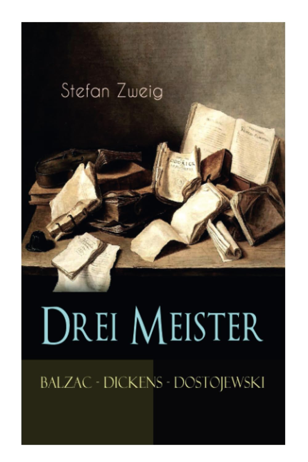 Drei Meister. Balzac - Dickens - Dostojewski: Erster Teil des Zyklus: Die Baumeister der Welt. Versuch einer Typologie des Geistes Classics