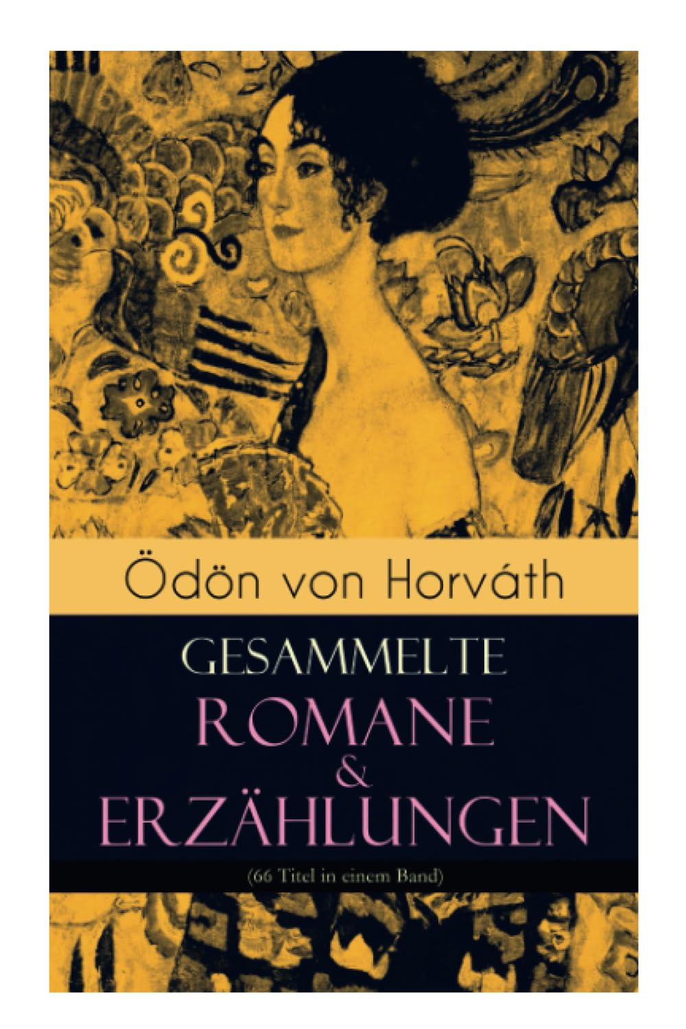 Ödön von Horváth: Gesammelte Romane & Erzählungen (66 Titel in einem Band): Der ewige Spießer, Ein Kind unserer Zeit, Der römische Haupt Contemporary literature