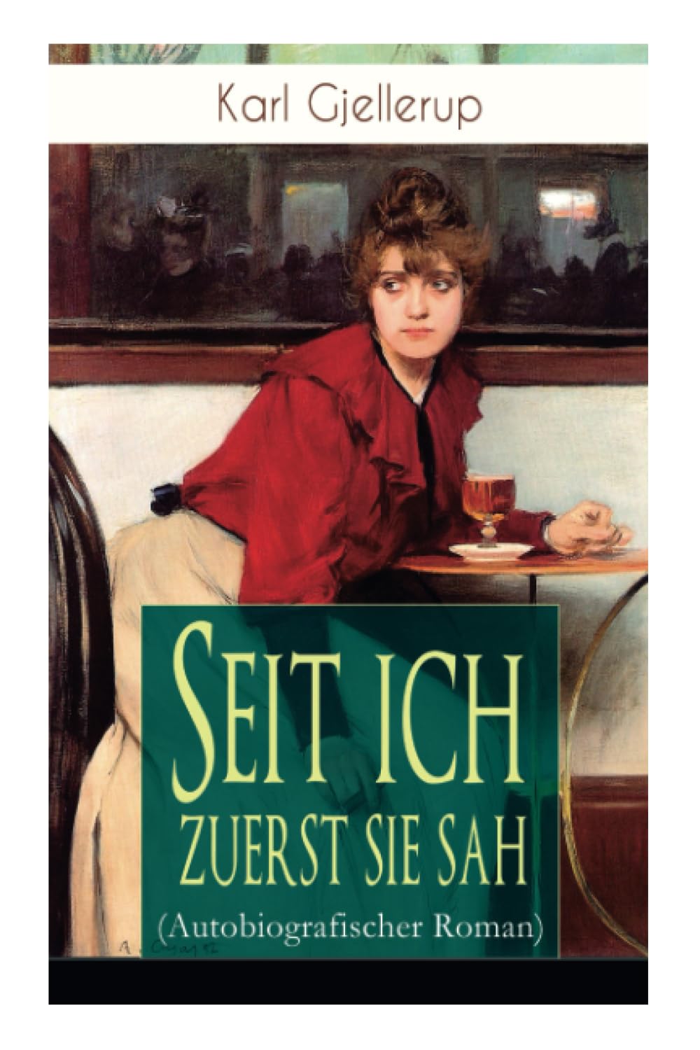 Seit ich zuerst sie sah (Autobiografischer Roman): Persönlichstes Werk des Literatur-Nobelpreisträgers Gjellerup Biographies