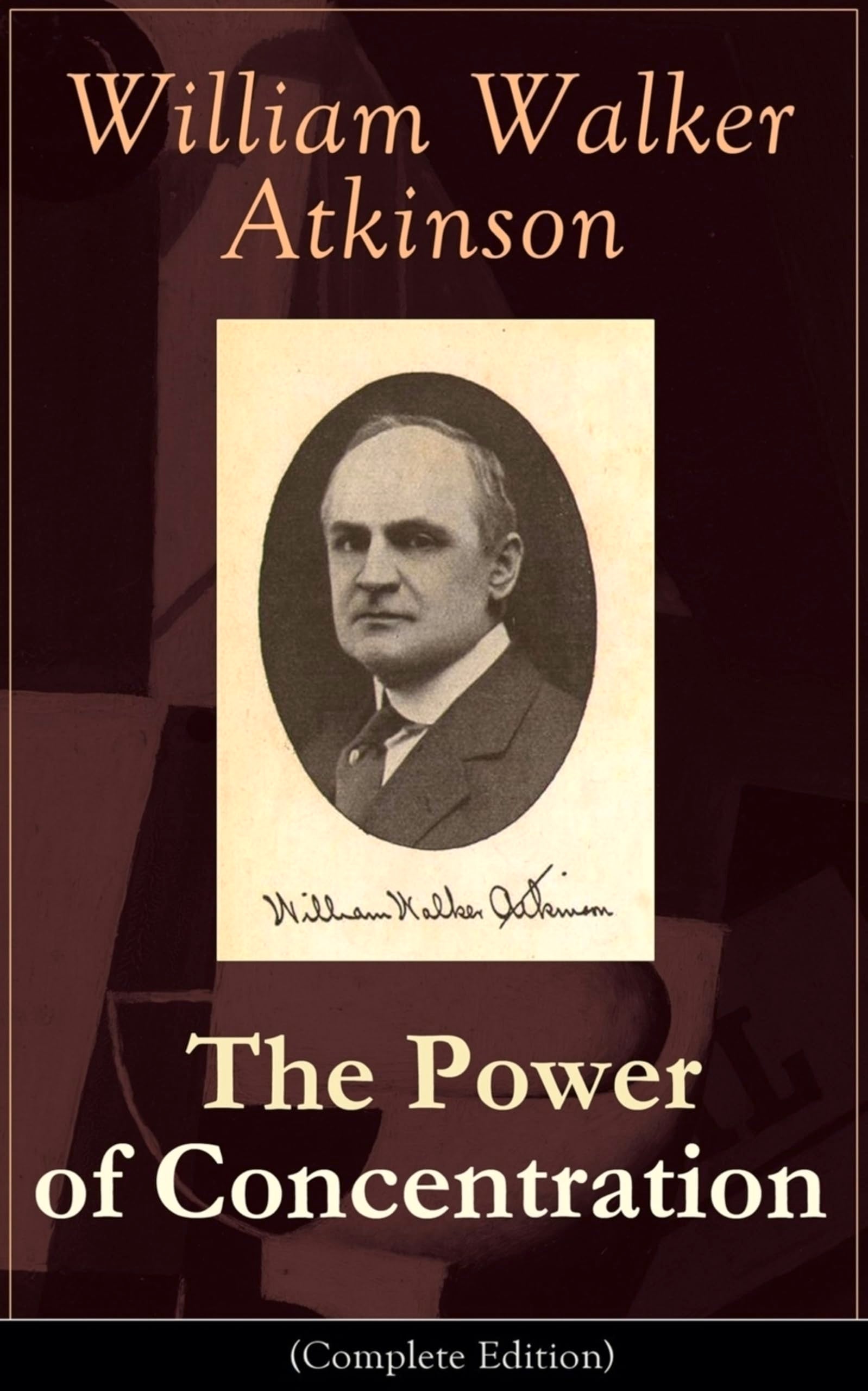 The Power of Concentration (Complete Edition): Life lessons and concentration exercises: Learn how to develop and improve the invaluable power of concentration Business, Finance & Career