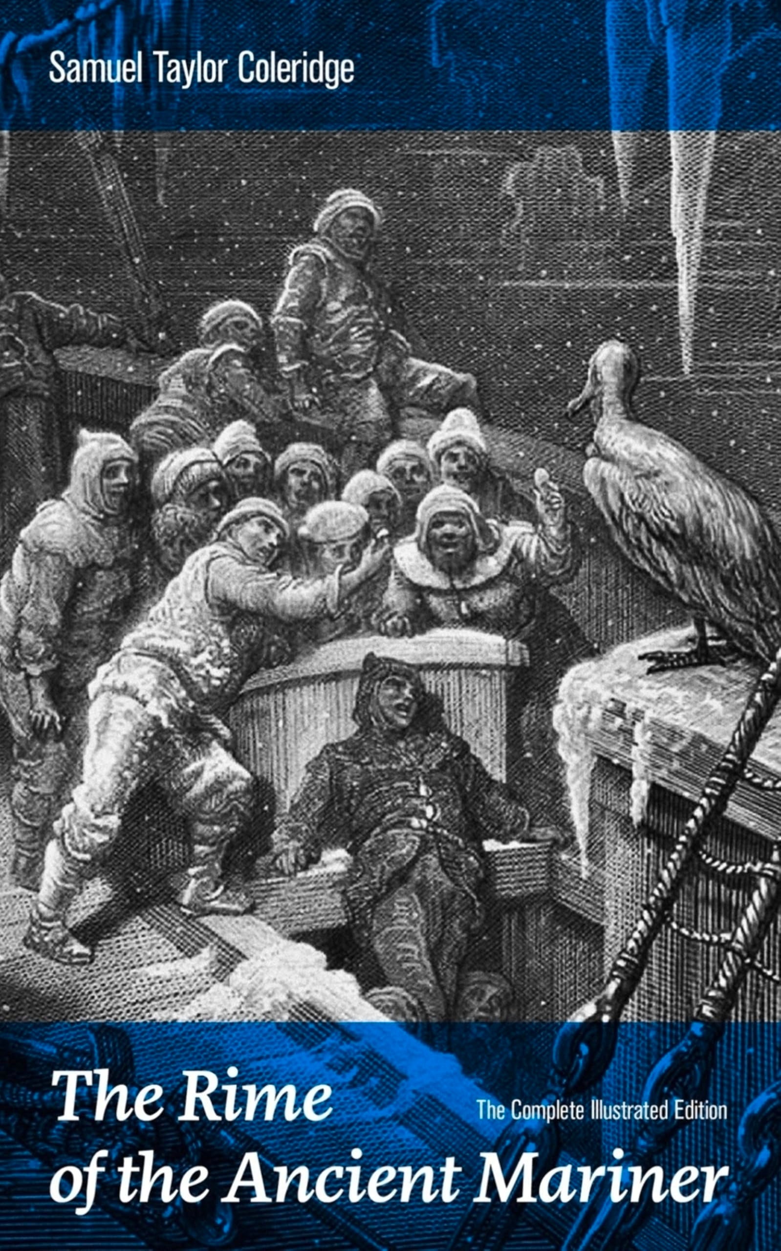 The Rime of the Ancient Mariner (The Complete Illustrated Edition): The Most Famous Poem of the English Literary Critic, Poet and Philosopher, Author ... Poems, Biographia Literaria, Anima Poetae... Poetry