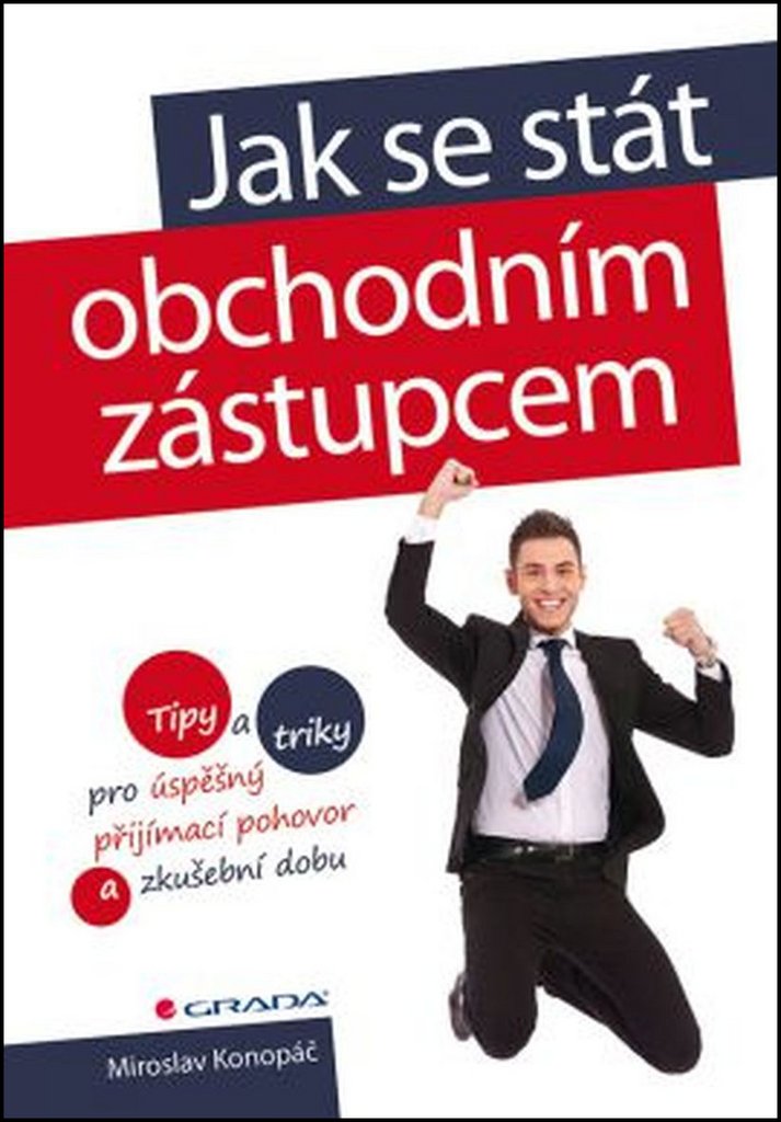 Jak se stát obchodním zástupcem: Tipy a triky pro úspěšný přijímací pohovor a zkušební dobu (2016) Books