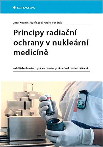 Principy radiační ochrany v nukleární medicíně: a dalších oblastech práce s otevřenými radioaktivními látkami (2018) Books