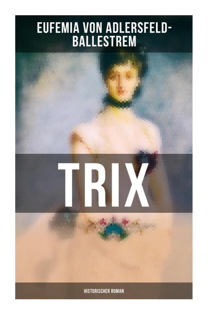 Trix (Historischer Roman): Historischer Liebesroman Historical Fiction