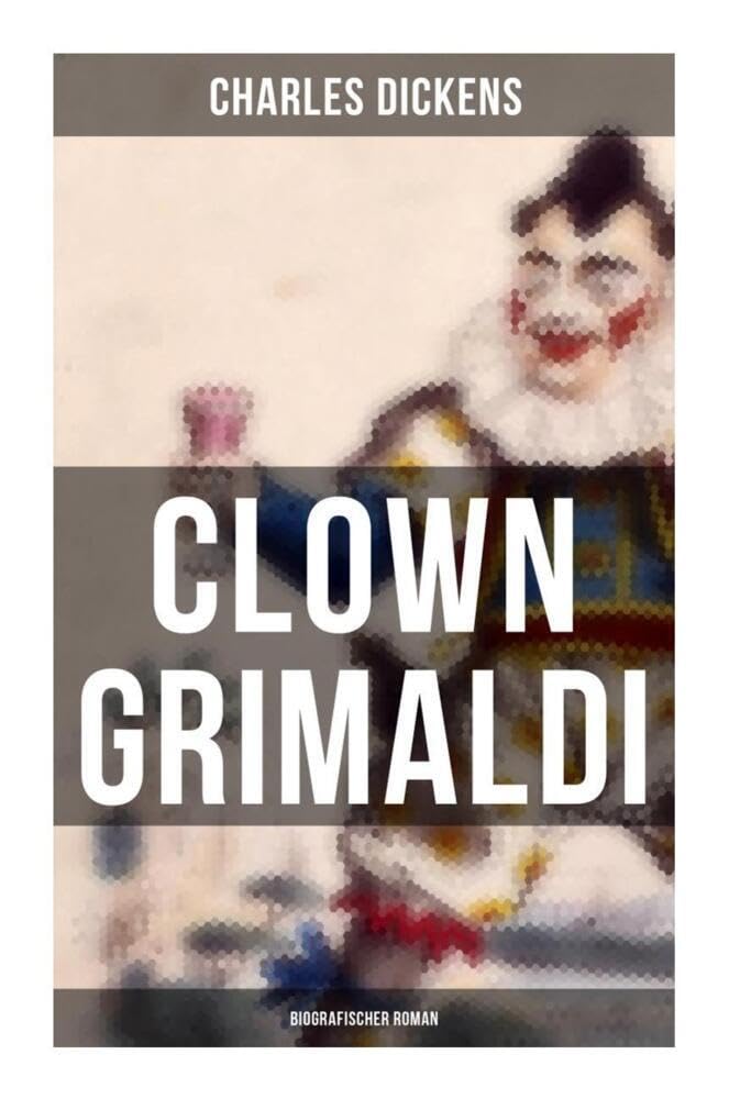 Clown Grimaldi: Biografischer Roman Personalities