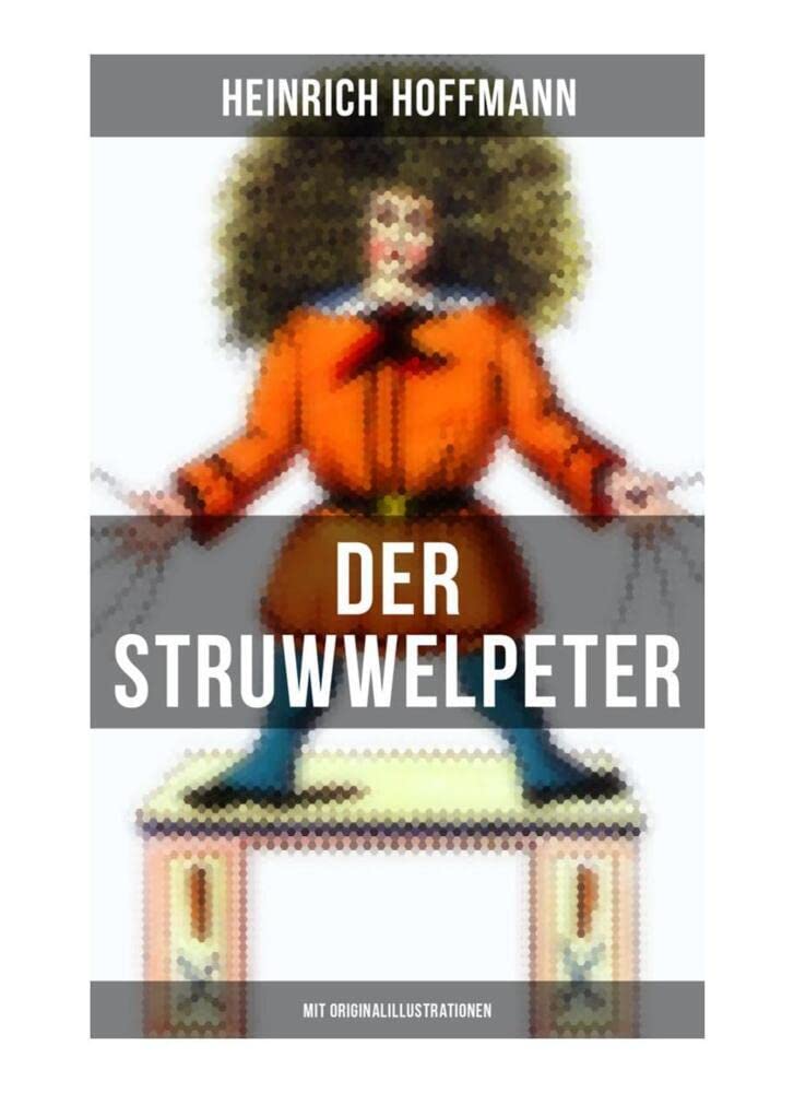 Der Struwwelpeter (Mit Originalillustrationen): Eines der berühmtesten Kinderbücher Deutschlands Fairy Tales & Legends