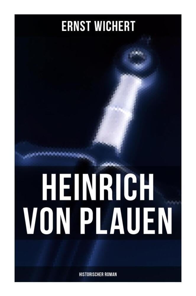 Heinrich von Plauen (Historischer Roman): Eine Geschichte aus dem deutschen Osten Historical Fiction