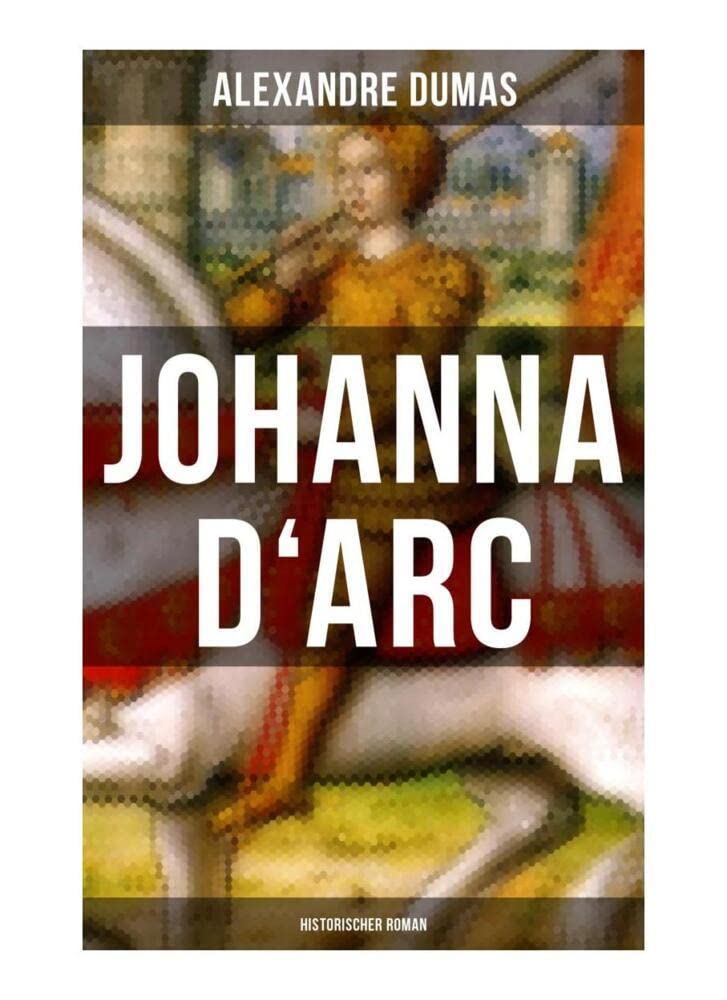 Johanna D'Arc: Historischer Roman Classics