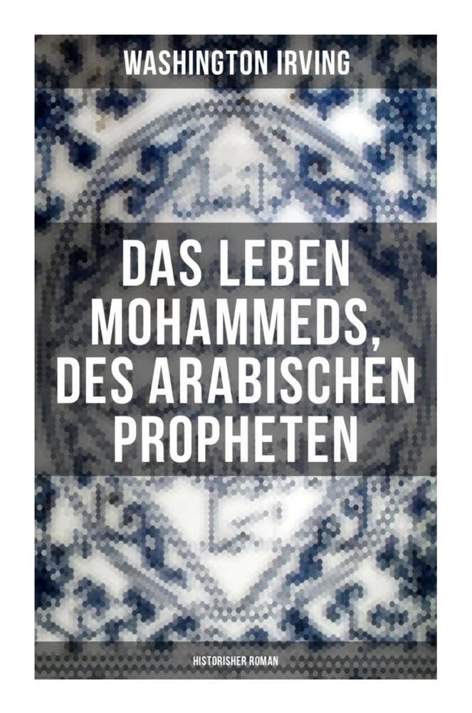 Das Leben Mohammeds, des arabischen Propheten (Historisher Roman) Memories
