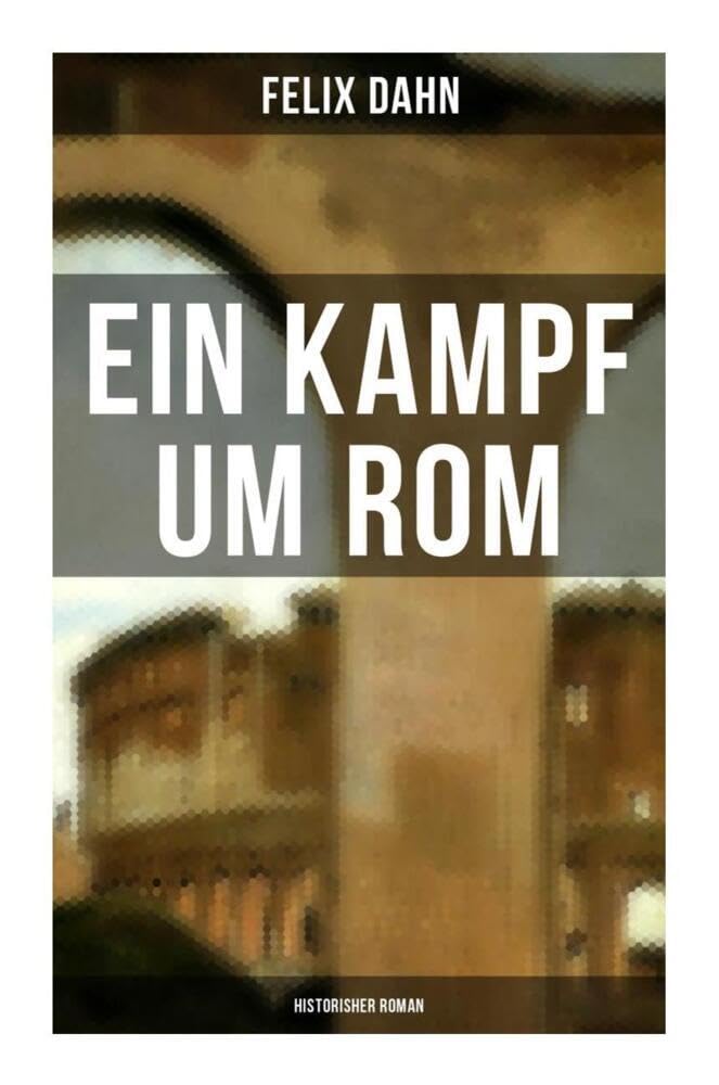 Ein Kampf um Rom: Historisher Roman Action & Adventure