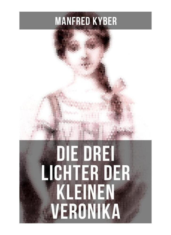 Die drei Lichter der kleinen Veronika: Roman einer Kinderseele in dieser und jener Welt Novels & Short Stories
