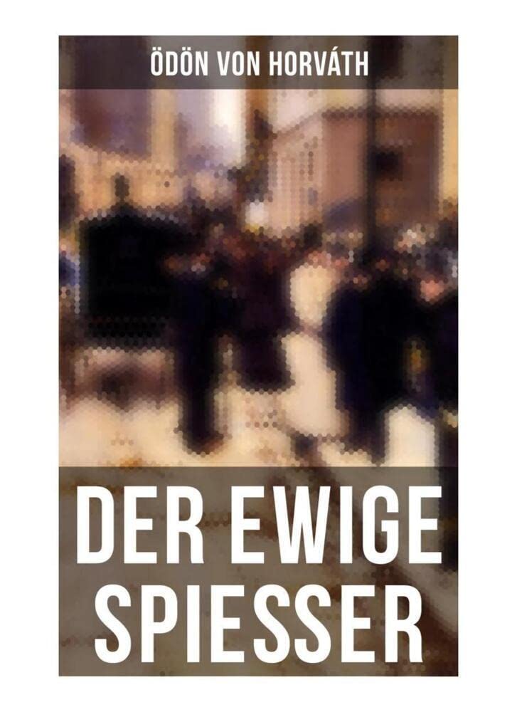 Der ewige Spießer: Ein gesellschaftskritischer Roman Classics