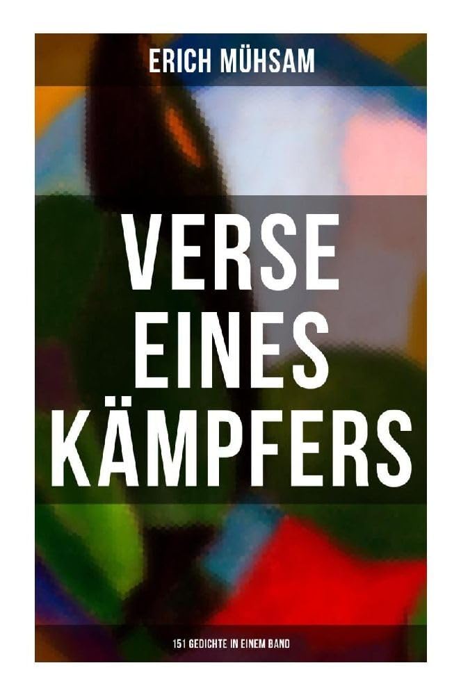 Erich Mühsam: Verse eines Kämpfers (151 Gedichte in einem Band) Poetry