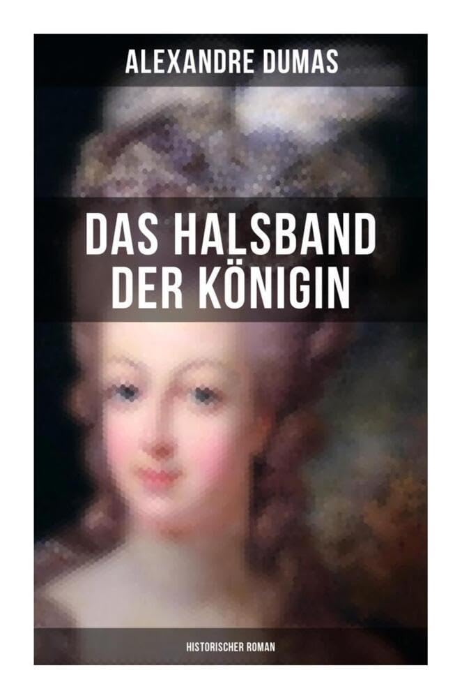 Das Halsband der Königin (Historischer Roman): Historischer Abenteuerroman aus den Tagen der Marie Antoinette Classics