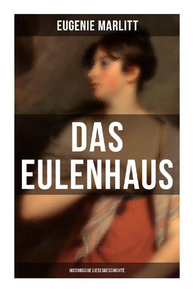 DAS EULENHAUS (Historische Liebesgeschichte): Ein Klassiker der Frauenliteratur Contemporary literature