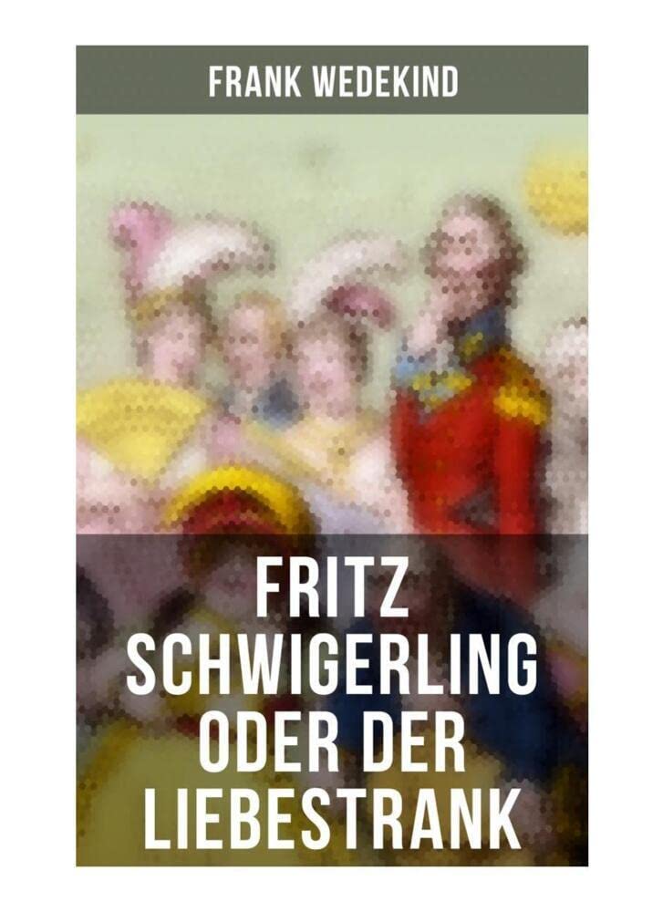 Fritz Schwigerling oder Der Liebestrank: Schwank in drei Aufzügen Drama