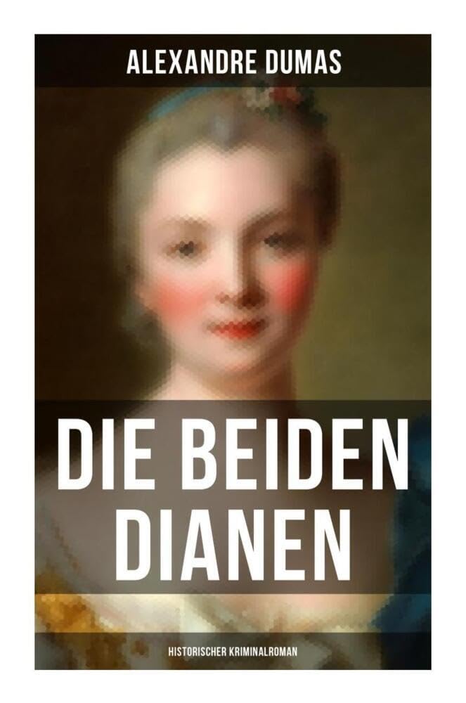 Die beiden Dianen: Historischer Kriminalroman Historical Fiction