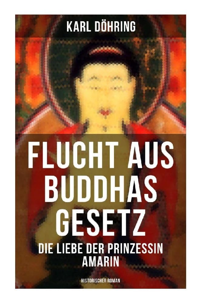 Flucht aus Buddhas Gesetz - Die Liebe der Prinzessin Amarin (Historischer Roman): Siam, heutiges Thailand Contemporary literature