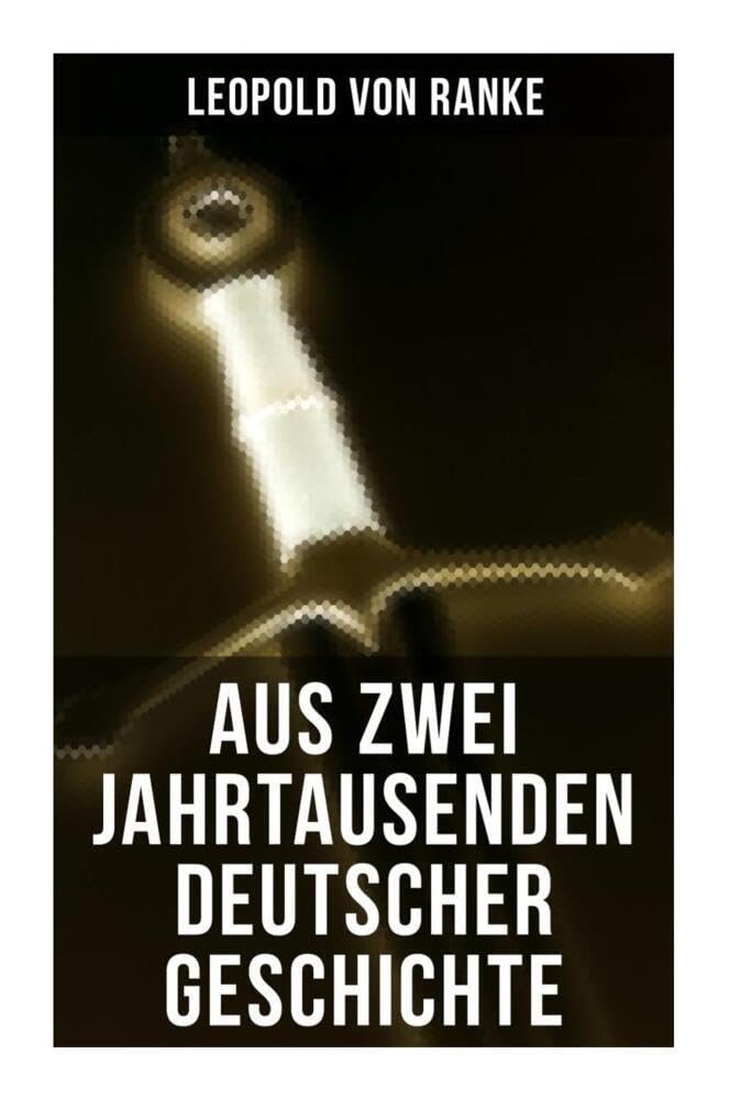 Aus Zwei Jahrtausenden Deutscher Geschichte: Zusammengefaßte Darstellungen der großen Entscheidungen Deutscher Geschichte von Cäsar bis Bismarck German history