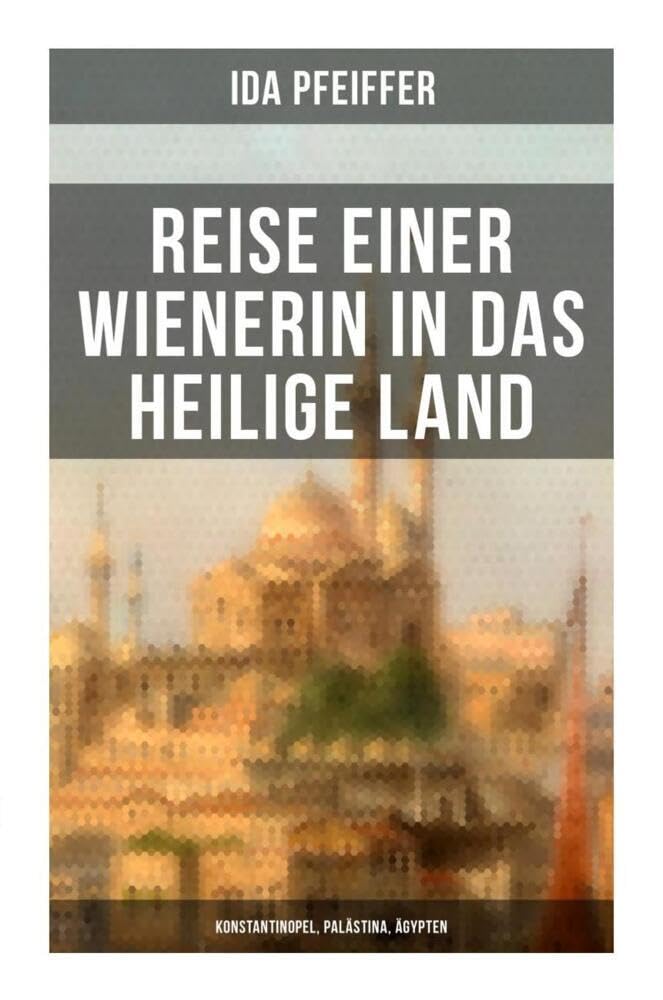 Reise einer Wienerin in das Heilige Land - Konstantinopel, Palästina, Ägypten Leisure, Home & Garden