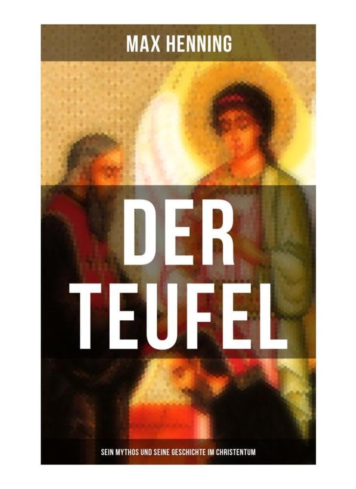 Der Teufel: Sein Mythos und seine Geschichte im Christentum Religion & Esotericism