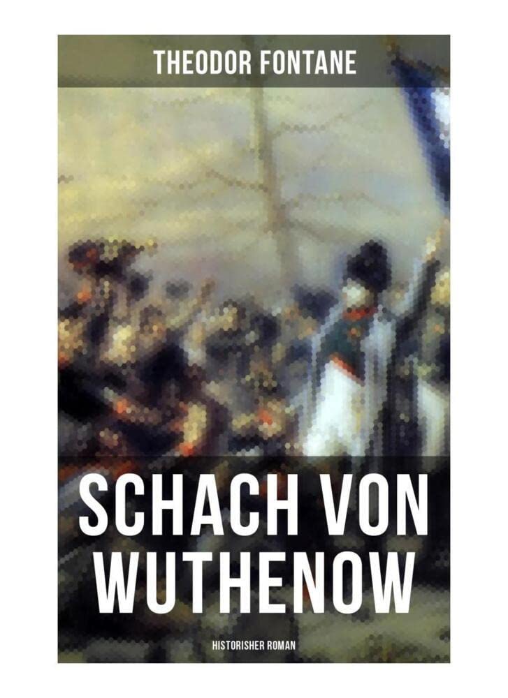 Schach von Wuthenow: Historisher Roman: Napoleonische Kriege (Geschichte aus der Zeit des Regiments Gensdarmes) Historical Fiction