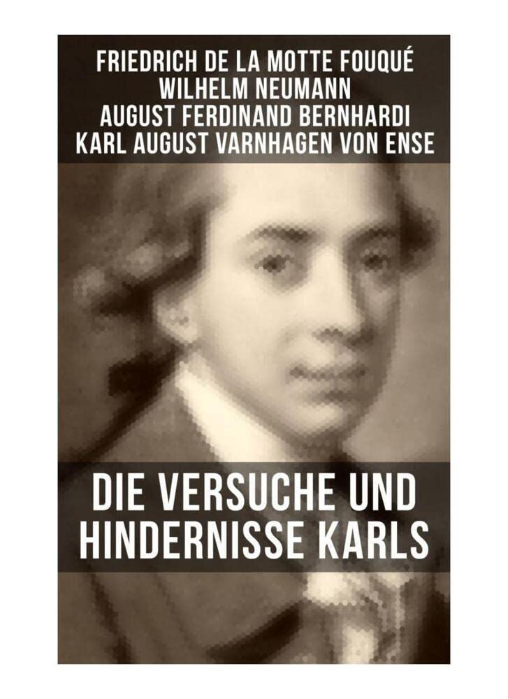 Die Versuche und Hindernisse Karls: Ein parodistischer Kollektivroman aus dem Kreise der Berliner Romantiker - Die Abenteuer eines tragischen Antihelden Contemporary literature