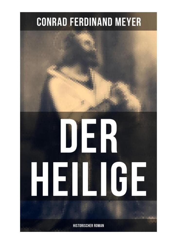Der Heilige: Historischer Roman: Die Geschichte eines politischen Mord: Thomas Becket und Henry II. von England Historical Fiction